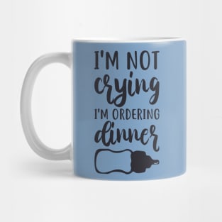 I'm Not Crying I'm Ordering Dinner Funny Baby Tee Mug